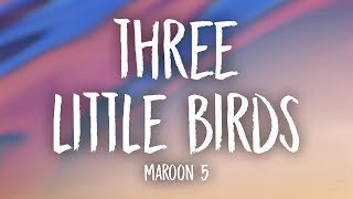 Download lagu Maroon 5 - Three Little Birds  Lyrics  mp3