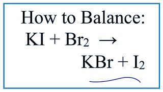 How to Balance KI + Br2 = KBr + I2  (Potassium iodide + Bromine gas)