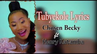 TUBYEKOLE LYRICS - CHOSEN BECKY ft HENRY KATAMBA UGANDAN 2021 HITS