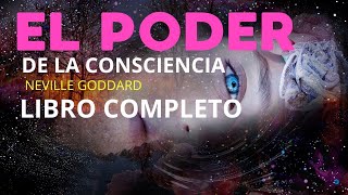 Neville Goddard - El Poder De La Consciencia - Libro Completo