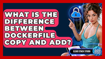 What Is The Difference Between Dockerfile COPY And ADD? - Cloud Stack Studio