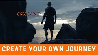 Create Your Own Journey | Greg Carver Story
