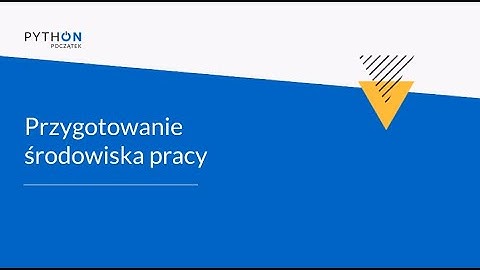 Python - Zrozumieć programowanie | Tydzień 1 | Lekcja 5 - przygotowanie środowiska pracy