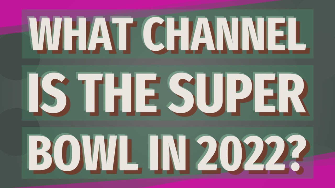 What channel is the Super Bowl in 2022? - YouTube