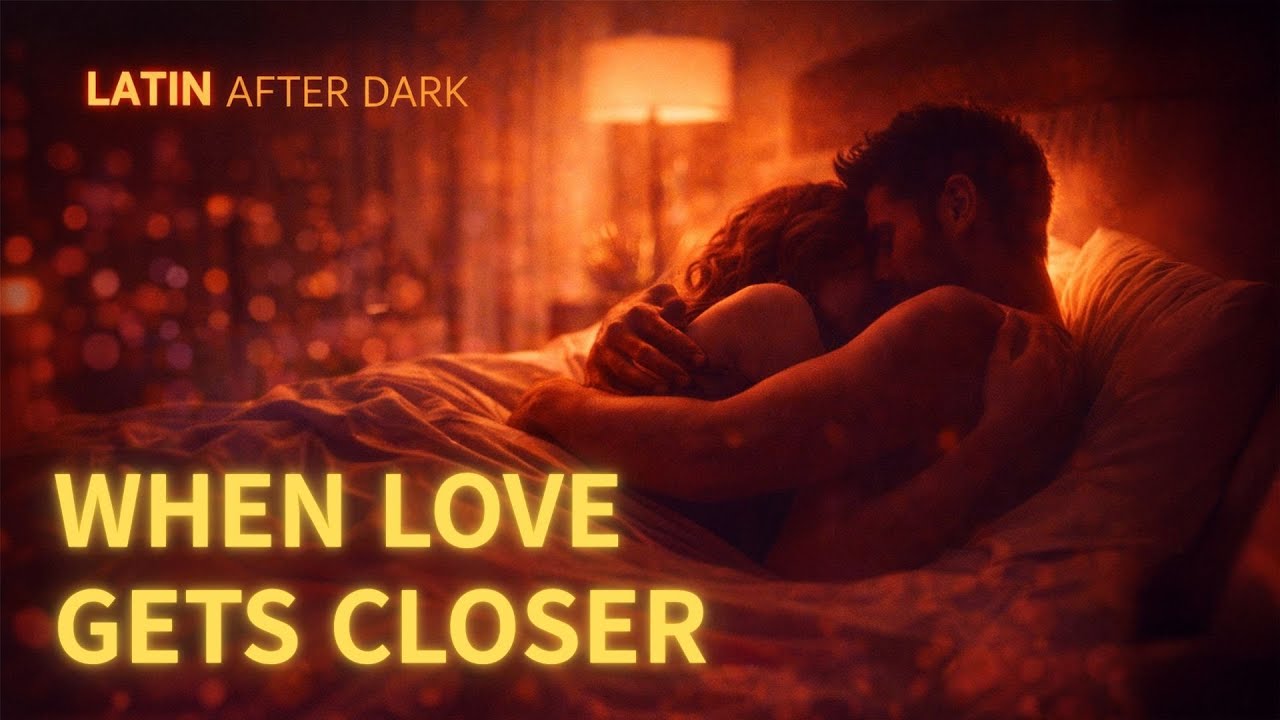 When Love Gets Closer 💋 Slow Latin Nights | LATIN AFTER DARK