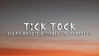 Clean Bandit & Mabel - Tick Tock (Lyrics) feat. 24kGoldn