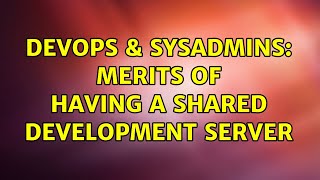 DevOps & SysAdmins: Merits of having a shared development server (6 Solutions!!) Wealth