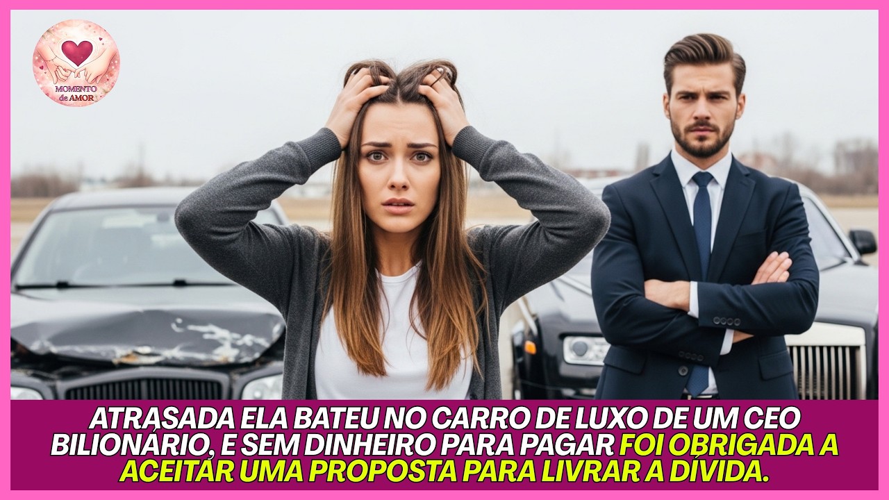 ELA BATEU NO CARRO DE LUXO DE UM CEO BILIONÁRIO, E SEM DINHEIRO PARA PAGAR ACEITA UMA PROPOSTA.