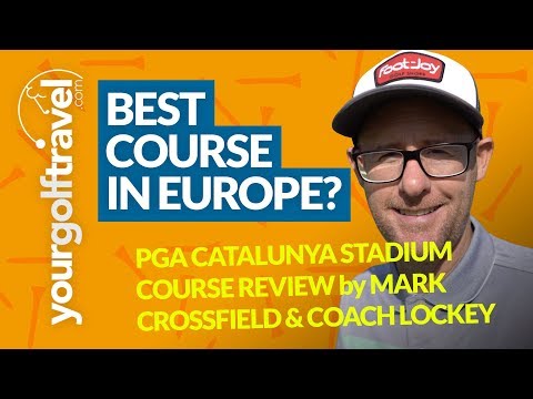 PGA CATALUNYA STADIUM COURSE REVIEW with Mark Crossfield & Coach Lockey