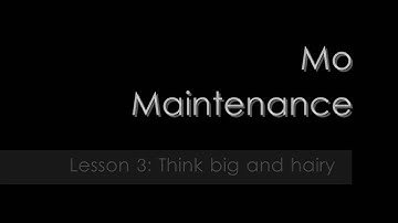 Mo Maintenance - Lesson 3