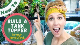 How to Build a Hermit Crab Tank Topper | By Crab Central Station