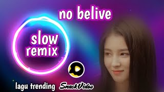 slow remix no belive lagu trending snack video