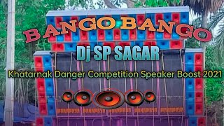 Bango Bango Dj || Khatarnak Danger Competition Speaker Boost 2021 || Dj SP SAGAR || djkbkartick