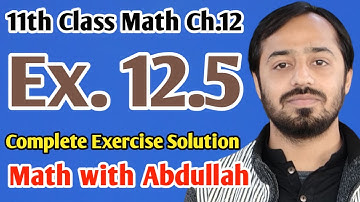 Exercise 12.5 complete solution | 11th Class Math Ch 12 | Inter Part 1 Math | Math with Abdullah