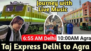 Delhi To Agra By Train Taj Express 12280 Only In 105 Rupees Taj Express Delhi To Agra