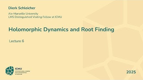 Dierk Schleicher (Aix-Marseille University). Holomorphic Dynamics and Root Finding. Lecture 6/6