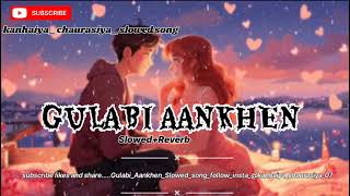 Gulabiaankhen,-Lofislowedsongsanam2252K Audiosongkanhaiyachaurasiya-Slowedsong