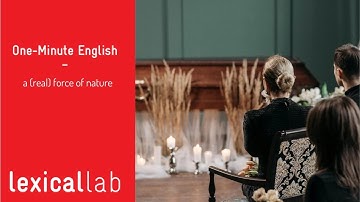 ONE-MINUTE ENGLISH: a (real) force of nature LEARN WITH LEXICAL LAB