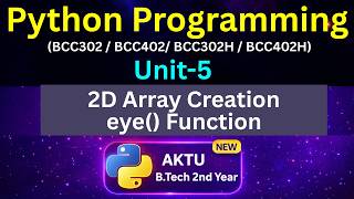 U5L8 NumPy 2D Array Creation | eye  Function | AKTU BTech 2nd Year | Unit-5 | BCC302 | BCC402