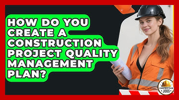 How Do You Create A Construction Project Quality Management Plan? - Construction Jobs