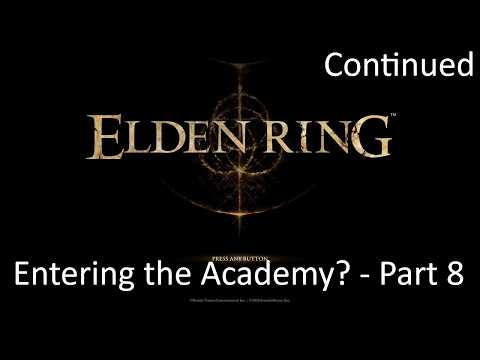 Entering the Academy? - Part 8 Continued [Elden Ring]