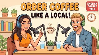 Stop Saying I Would Like a Coffee – Say THIS Instead ☕ | English Couple Talk