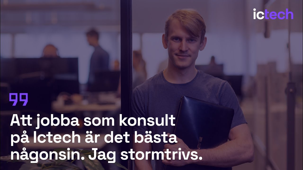 Ictech | "Att jobba som konsult på Ictech är det bästa någonsin. Jag stormtrivs."