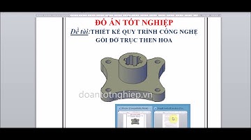 ĐỒ ÁN THIẾT KẾ QUY TRÌNH CÔNG NGHỆ GIA CÔNG CHI TIẾT GỐI ĐỠ TRỤC THEN HOA