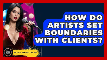 How Do Artists Set Boundaries With Clients? - Artists Behind the Art