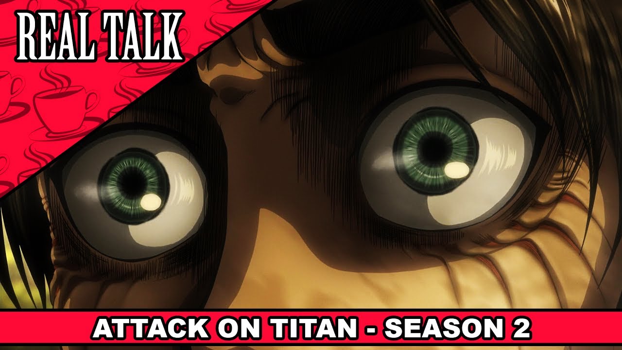 REAL TALK - Attack on Titan: Season 2