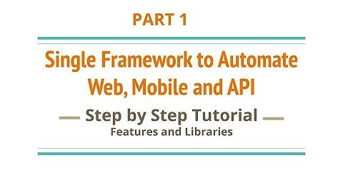 Part 1 | Single Framework to Automate Web, Mobile and API | Step by Step Tutorial | Features & Libs