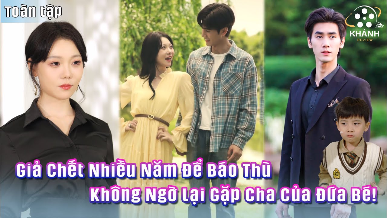 Giả Chết Nhiều Năm Để Báo Thù - Ai Ngờ Người Đàn Ông Cô Từng Bỏ Lại Chính Là Ba Của Đứa Bé!