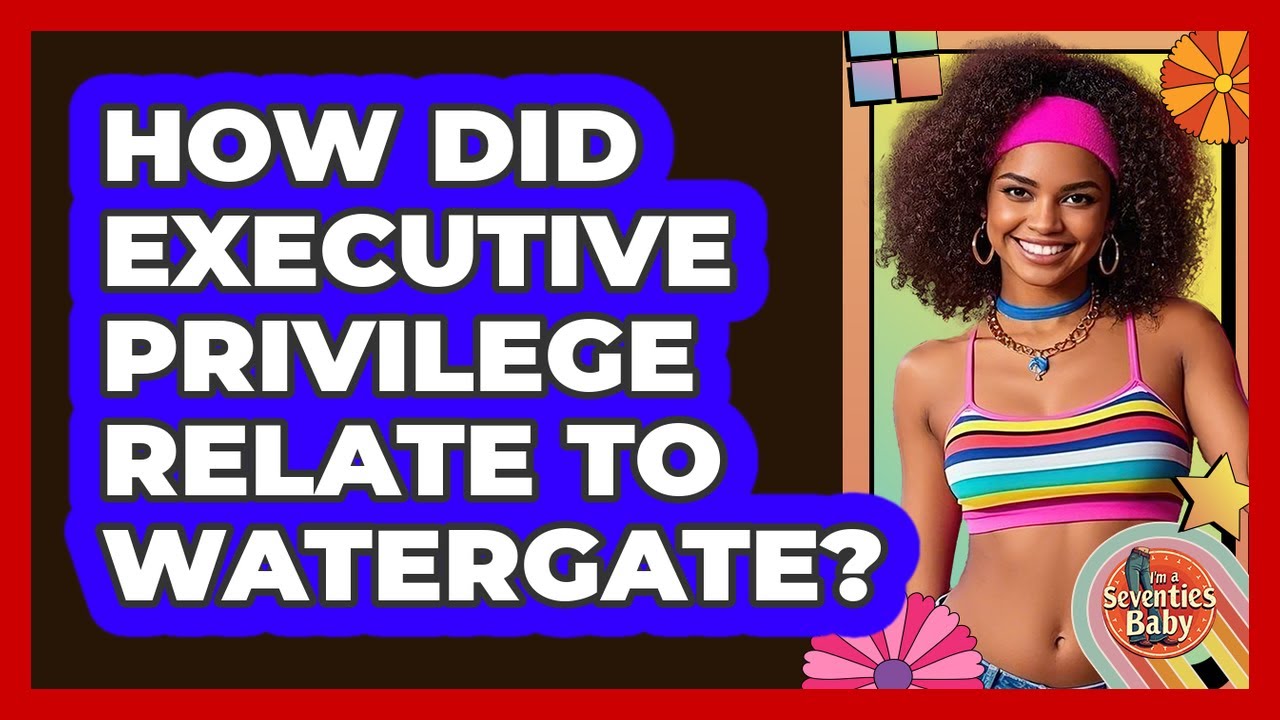 How Did Executive Privilege Relate To Watergate?