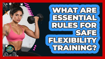 What Are Essential Rules For Safe Flexibility Training?