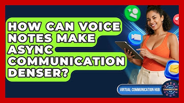 How Can Voice Notes Make Async Communication Denser? - Virtual Communication Hub