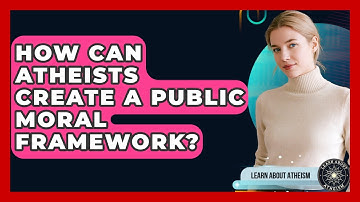 How Can Atheists Create A Public Moral Framework? - Learn About Atheism
