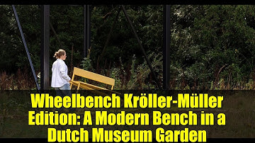 Wheelbench Kröller-Müller Edition: A Modern Bench in a Dutch Museum Garden