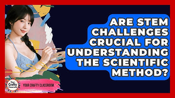 Are STEM Challenges Crucial For Understanding The Scientific Method? - Your Crafty Classroom