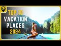 New top 10 vacation destinations in 2024  travel guide