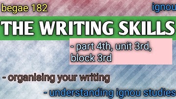 BEGAE 182, THE WRITING SKILLS, part 4th, organising your writing, unit 3rd, block 3rd.