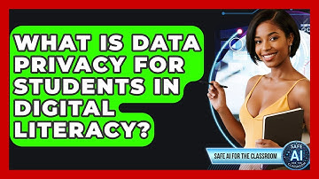 What Is Data Privacy For Students In Digital Literacy? - Safe AI for The Classroom