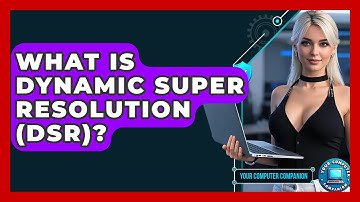 What Is Dynamic Super Resolution (DSR)? - Your Computer Companion
