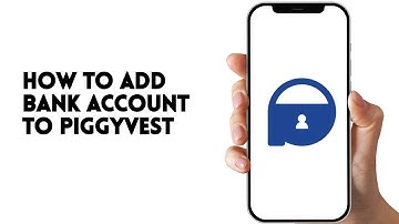 HOW TO ADD BANK ACCOUNT TO PIGGYVEST