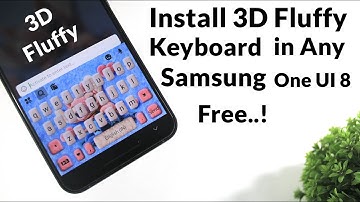 Install 3D Fluffy Keyboard On Any Samsung ONE UI 8