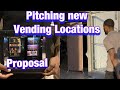 How I get my vending machine locations & presenting my business proposal !!!