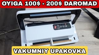 : OYIGA 100$ - 200$ DAROMAD | VAKUMNIY UPAKOVKA APARAT +998882080577