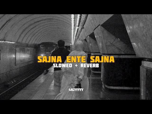 Sajna Ente Sajna | slowed+reverb | 4nzyyyy class=