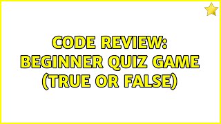 Code Review: Beginner Quiz game (True or False) (2 Solutions!!)