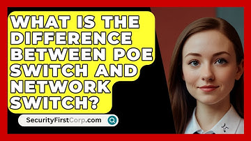 What Is The Difference Between PoE Switch And Network Switch? - SecurityFirstCorp.com