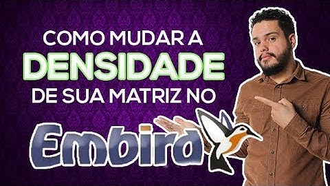 COMO MUDAR A DENSIDADE DE SUA MATRIZ NO EMBIRD